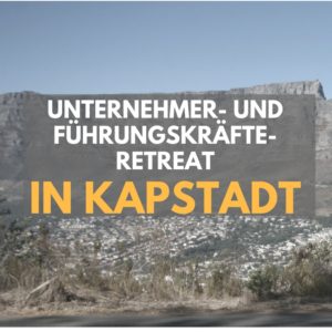 Unternehmer Führungskräfte Retreat Kapstadt
