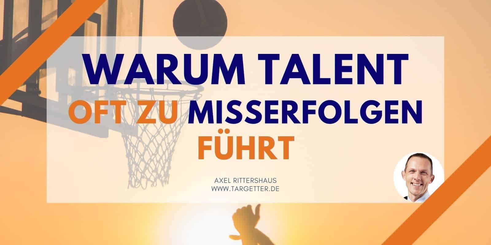 Warum Talent oft zu Misserfolgen führt