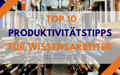 10 Produktivitätstipps für Wissensarbeiter (Teil 1)