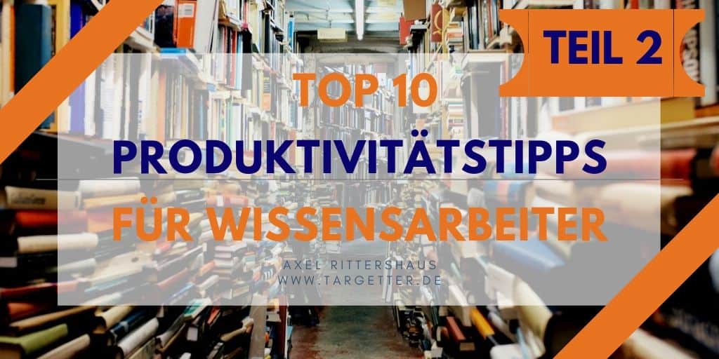 10 Produktivitätstipps für Wissenarbeiter (Teil 2)