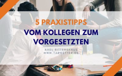 5 Tipps: Vom Kollegen zum Vorgesetzten (Teamleiter/Gruppenleiter)