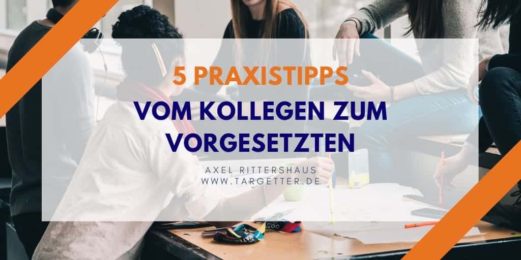 5 Tipps: Vom Kollegen zum Vorgesetzten (Teamleiter/Gruppenleiter)