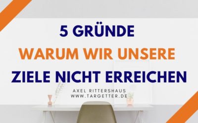 5 Gründe, warum wir unsere Ziele nicht erreichen [5 Fehler bei der Zieldefinition]