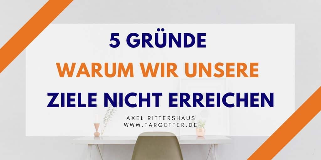 5 Gründe, warum wir unsere Ziele nicht erreichen [5 Fehler bei der Zieldefinition]