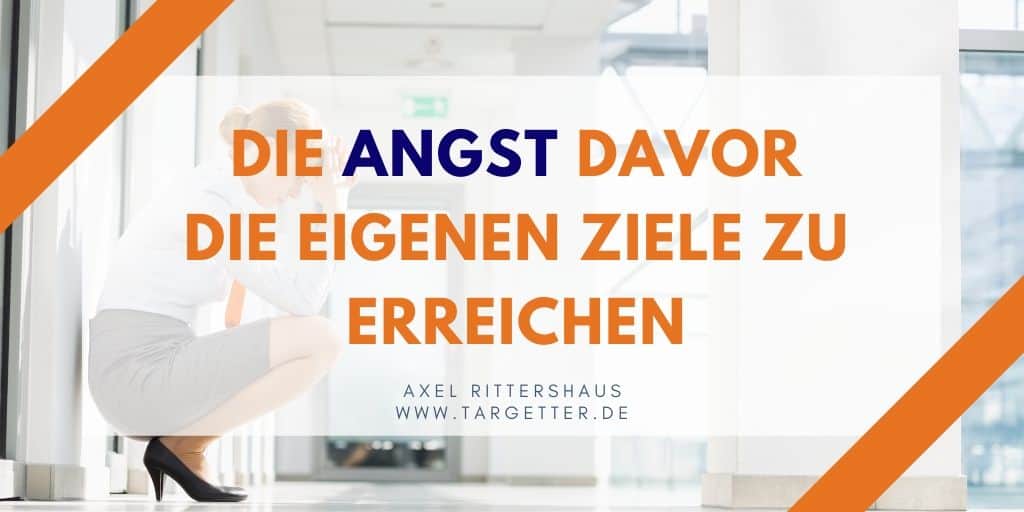 Die Angst davor die eigenen Ziele zu erreichen