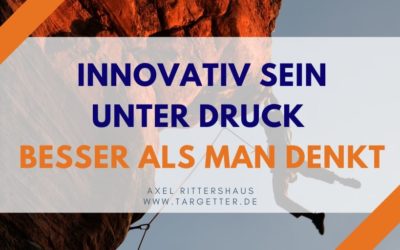 Innovativ sein unter Druck – besser als man denkt