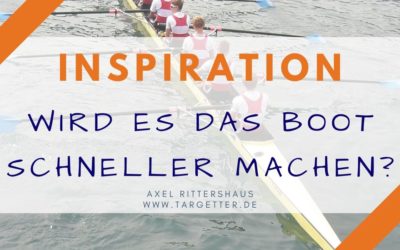 Inspiration: Wird es das Boot schneller machen? [Fokus, Prioritäten setzen, effektiv entscheiden]