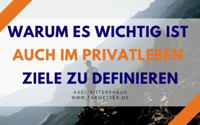 Warum Ziele zu setzen auch im Privatleben wichtig ist