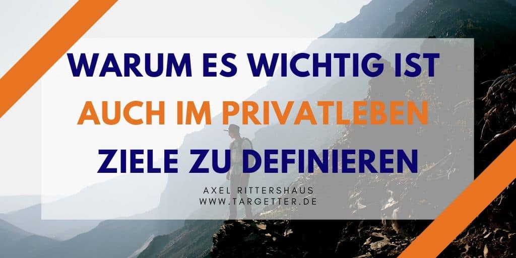 Warum Ziele zu setzen auch im Privatleben wichtig ist