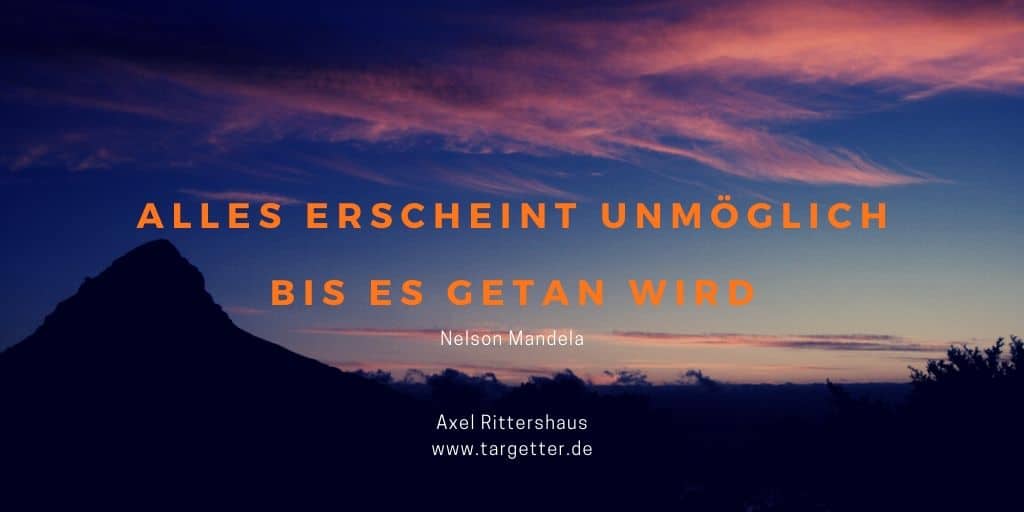 Ziele erreichen - Alles erscheint unmöglich bis es getan wird Nelson Mandela