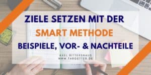 Ziele setzen mit der SMART Methode Beispiele Vorteile und Nachteile