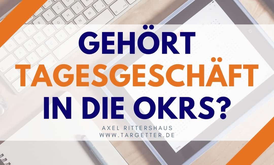 Gehört Tagesgeschäft in die OKRs?