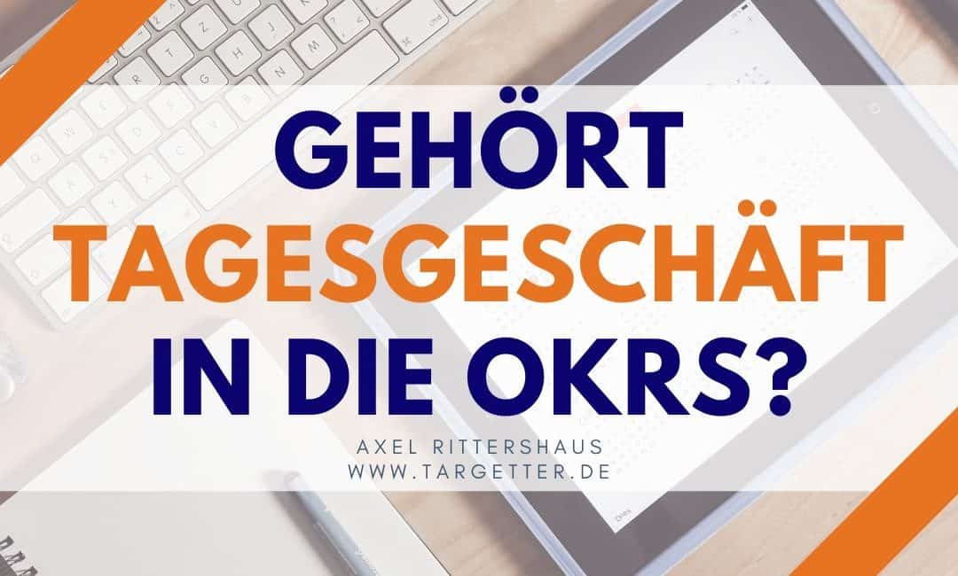 Gehört Tagesgeschäft in die OKRs?