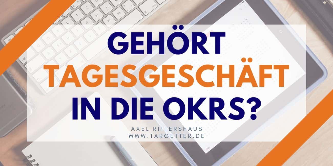 Gehört Tagesgeschäft in die OKRs