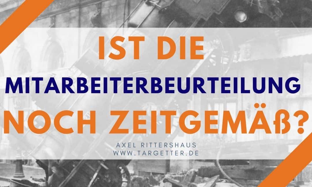 Sind Mitarbeiterbeurteilungen noch zeitgemäß? [Führung, Mitarbeitergespräch, Mitarbeiterbewertung]