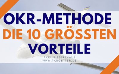 Die OKR-Methode und die Vorteile für Sie