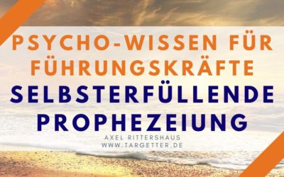 Selbsterfüllende Prophezeiung [Psycho-Wissen für Führungskräfte]