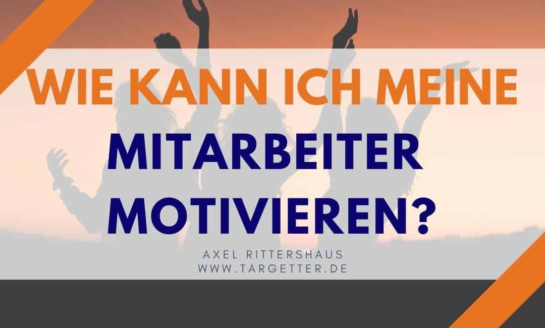 Wie kann ich meine Mitarbeiter motivieren? [Führung]