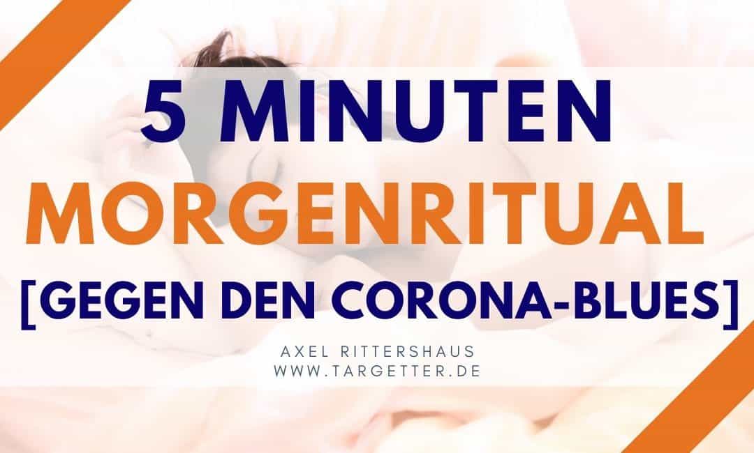 5 Minuten Morgenritual [gegen den COVID19-Blues]