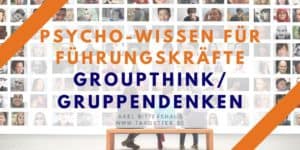 Groupthink Gruppendenken Psycho-Wissen für Führungskräfte