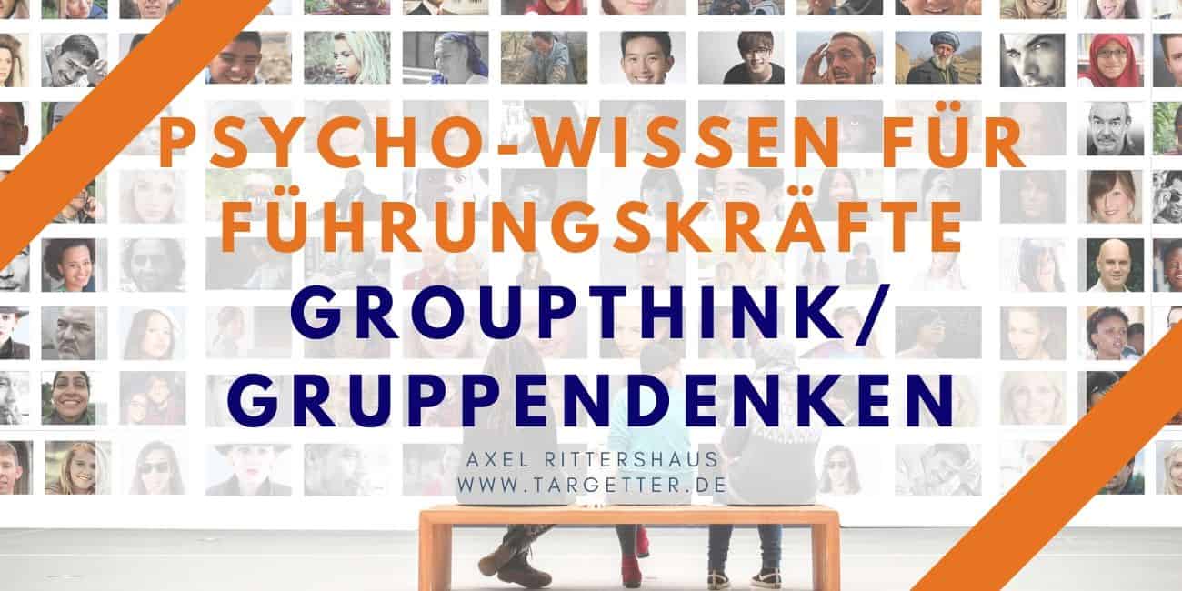 Groupthink Gruppendenken Psycho-Wissen für Führungskräfte