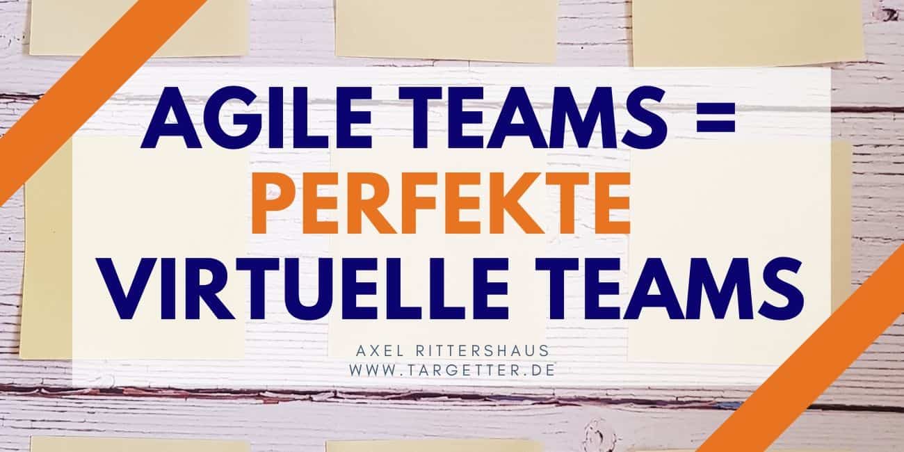Agile Teams sind perfekte virtuelle Teams