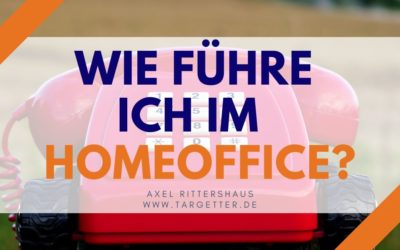 Wie führe ich im Homeoffice? [Führung, virtuelle Teams]