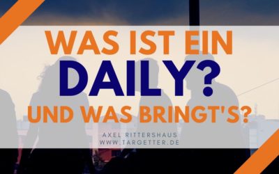 Was ist ein Daily [Standup Meeting] – Allzweckwaffe oder Hype?