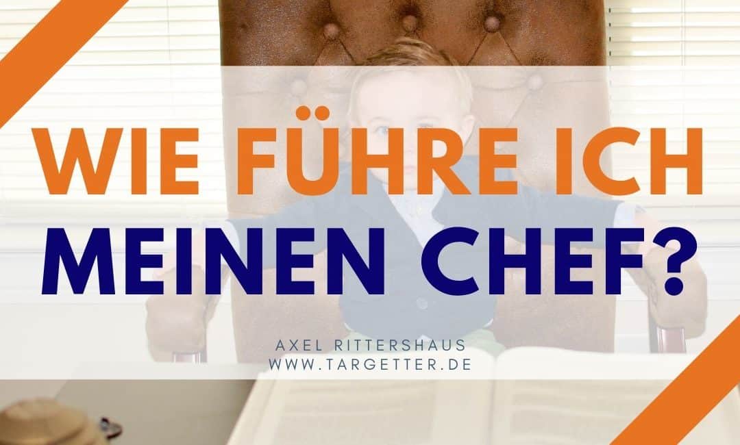 Wie führe ich meinen Chef? 5 Profitipps zur „Führung von unten“
