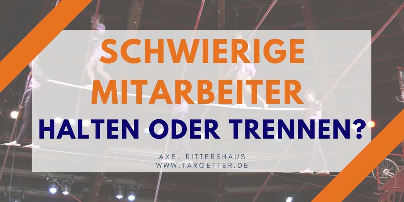 Schwierige Mitarbeiter halten oder trennen