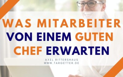 Welche Erwartungen haben Mitarbeiter an ihren Chef? 5 Eigenschaften guter Chefs