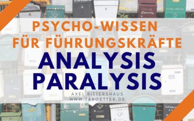 Analysis Paralysis – Raus aus der Verzögerungsfalle [Psycho-Wissen für Führungskräfte]