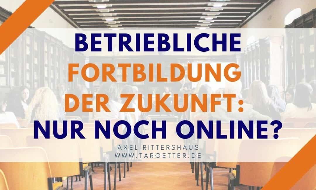 Zukunft der betrieblichen Weiterbildung [Online vs. Vor-Ort-Trainings]