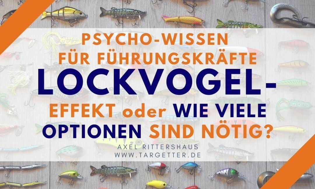 Der Lockvogel-Effekt oder „wie viele Entscheidungsoptionen sind nötig?“ – Psycho-Wissen für Führungskräfte