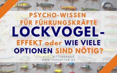 Der Lockvogel-Effekt oder “wie viele Entscheidungsoptionen sind nötig?” – Psycho-Wissen für Führungskräfte