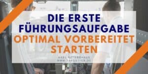 Die erste Führungsaufgabe einer neuen Führungskraft - Optimal vorbereitet starten