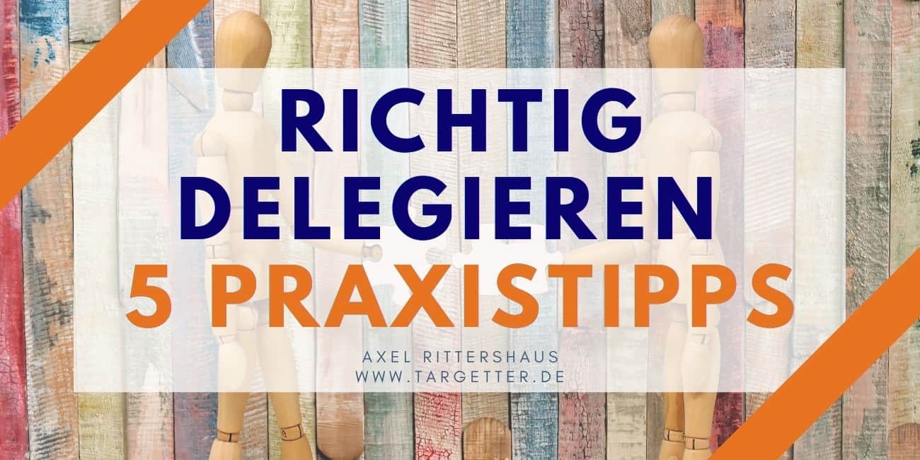 Richtig Delegieren 5 Praxistipps