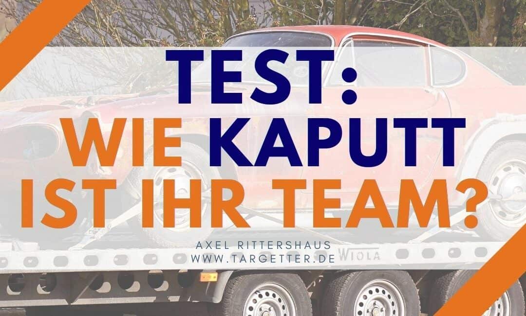 Test: Wie kaputt ist Ihr Team? Was macht ein erfolgreiches Team aus?