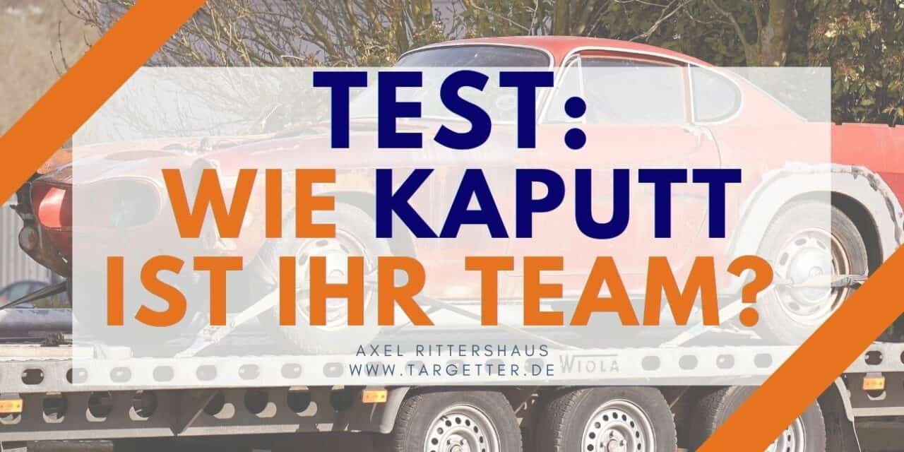 Wie Kaputt Bin Ich Innerlich Test Test: Wie kaputt ist Ihr Team? Was macht ein erfolgreiches Team aus