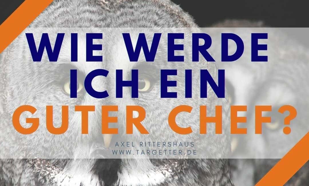 Wie werde ich ein guter Chef? 30 Eigenschaften guter Führungskräfte