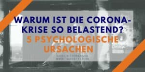 Warum ist die Corona-Krise so belastend? 5 psychologische Ursachen