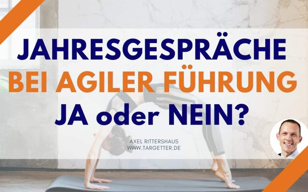 Warum Jahresgespräche bei agiler Führung nicht ausgedient haben!