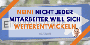 Nicht jeder Mitarbeiter will sich weiterentwickeln