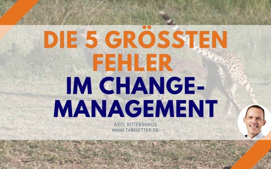 Changemanagement – die 5 größten Fehler, die Sie in Ihrem Change-Projekt vermeiden müssen