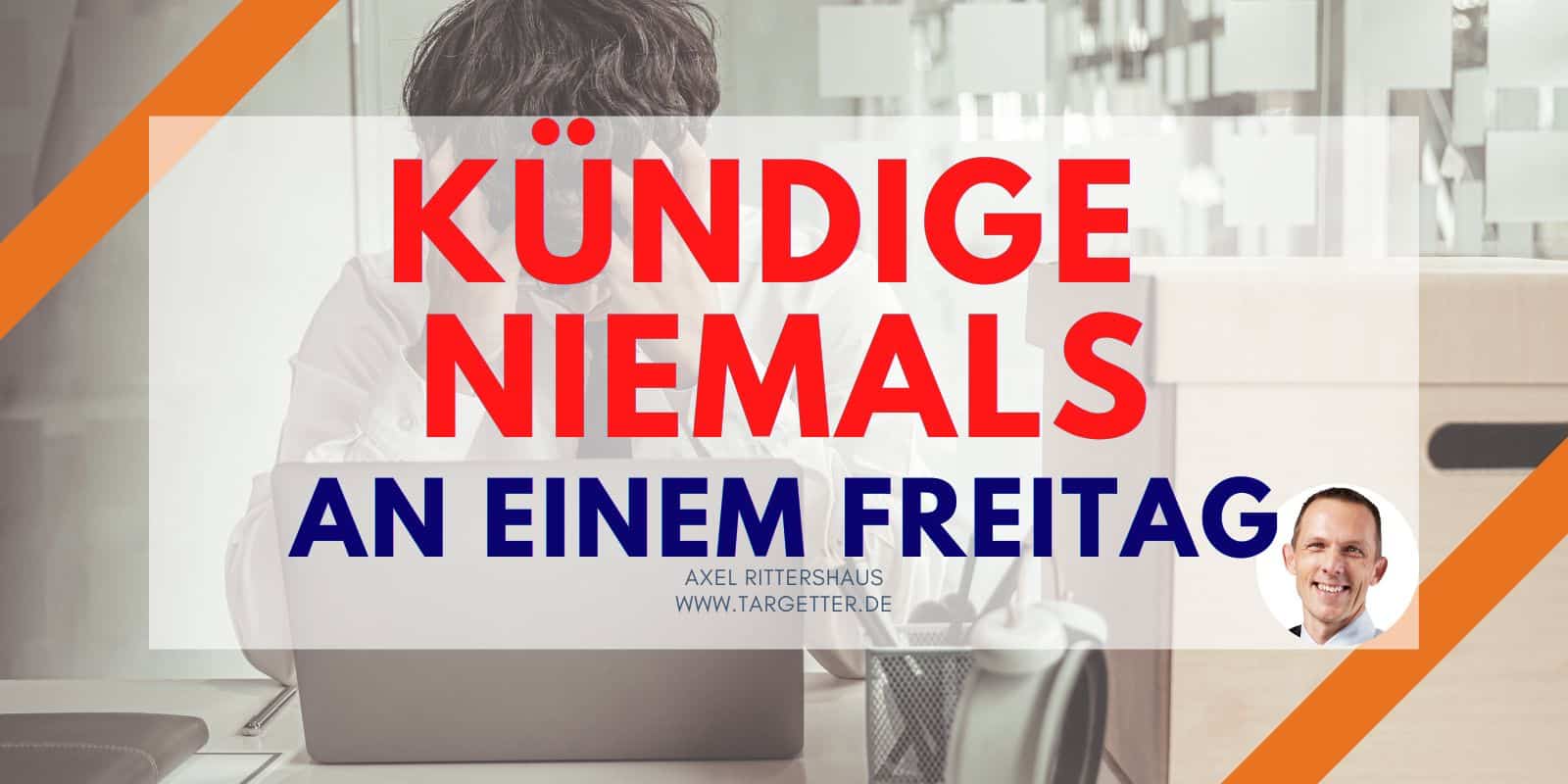 Kündige niemals an einem Freitag